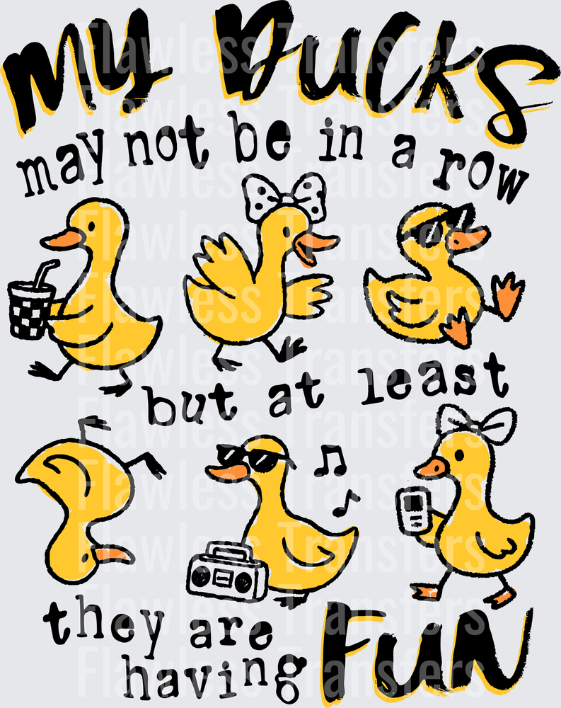 My Ducks May Not Be In A Row But At Least They Are Having Fun #5711