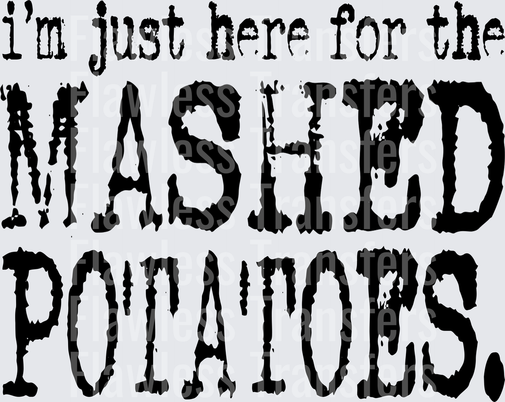 Im Just Here For The Mashed Potatoes #0312