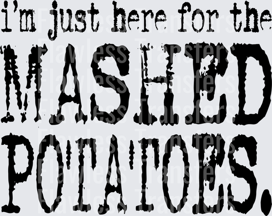 Im Just Here For The Mashed Potatoes #0312