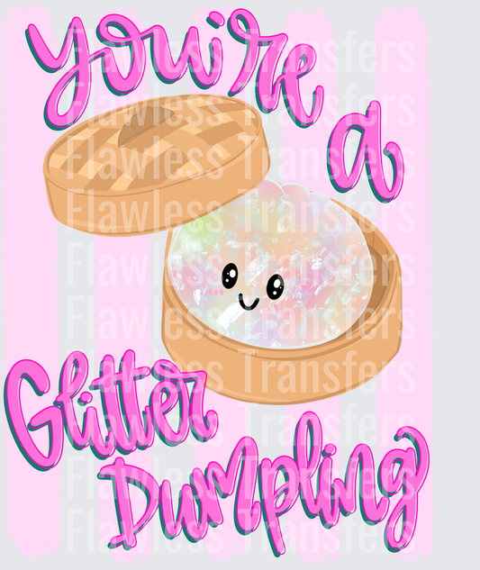 Youre A Glitter Dumpling #4927