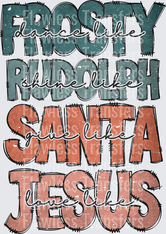 Dance Like Frosty Shine Like Rudolph Give Like Santa Love Like Jesus #1422
