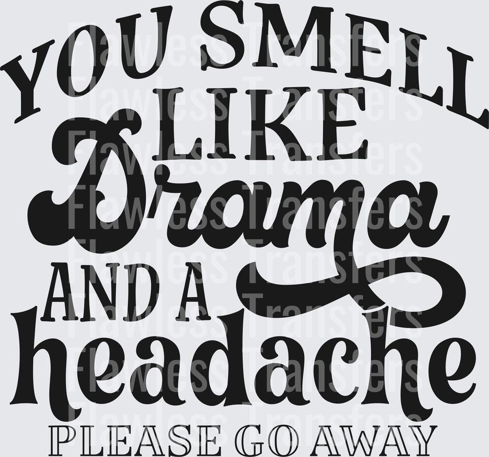 You Smell Like Drama And A Headache Please Go Away #5650