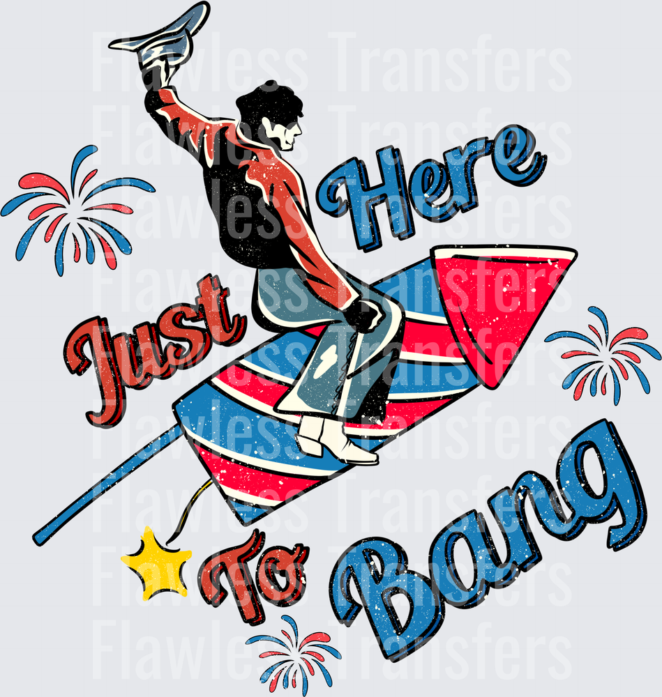 Just Here To Bang #0049 DTF Transfer - Raw Image