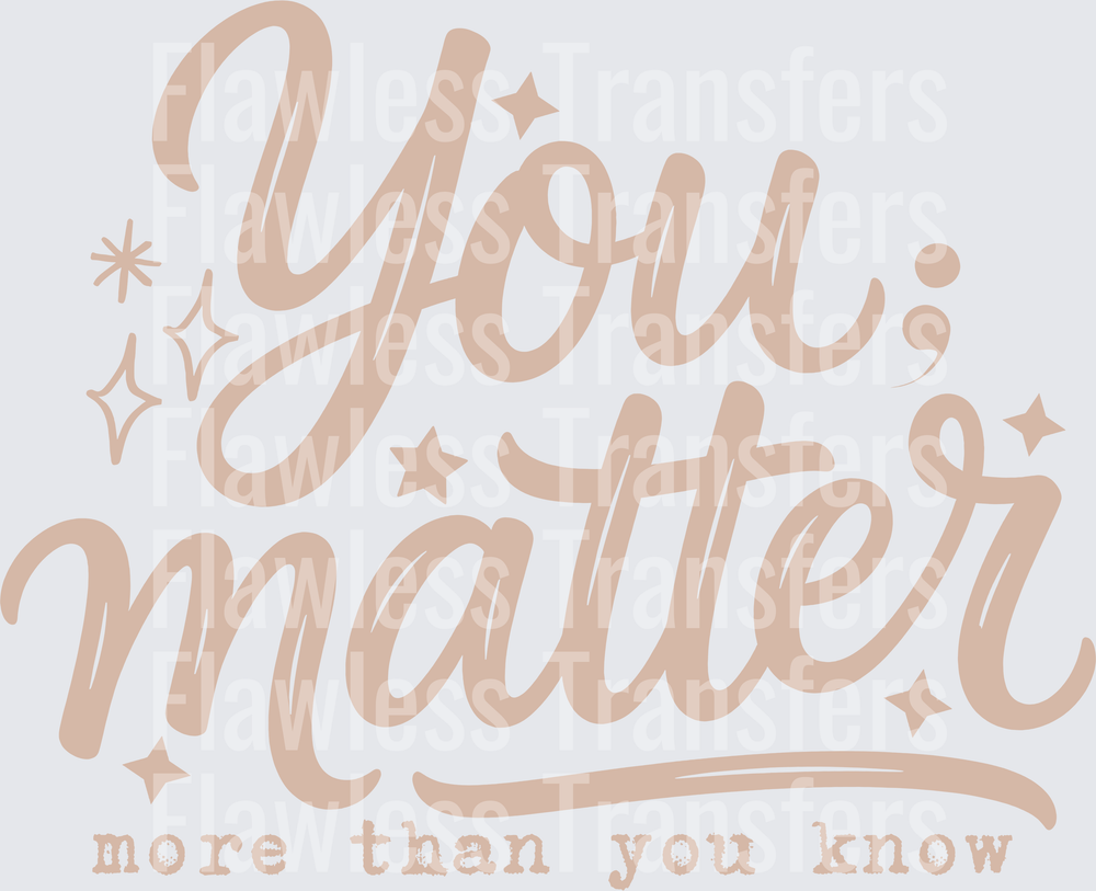 You Matter More Than You Know #7424