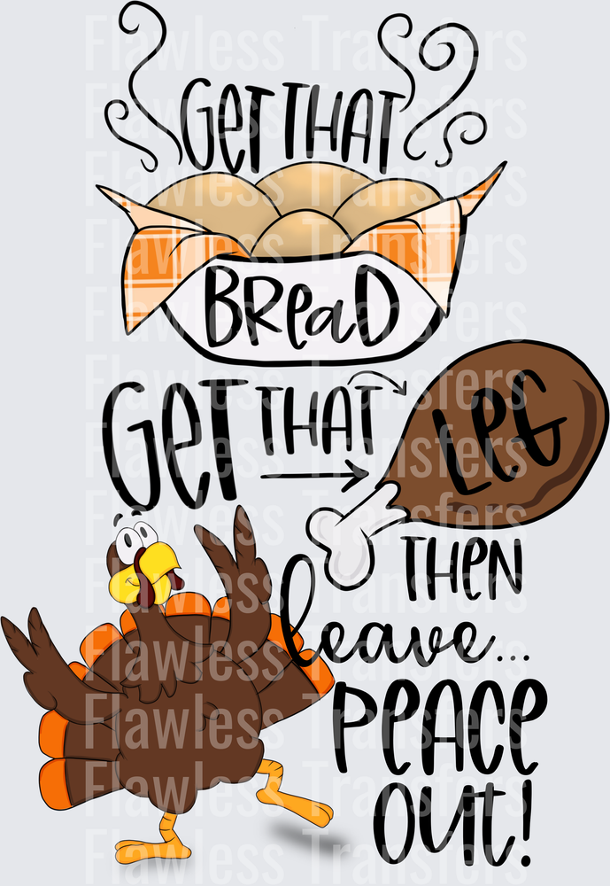 Get That Bread Get That Leg Then Leave Peace Out #0263