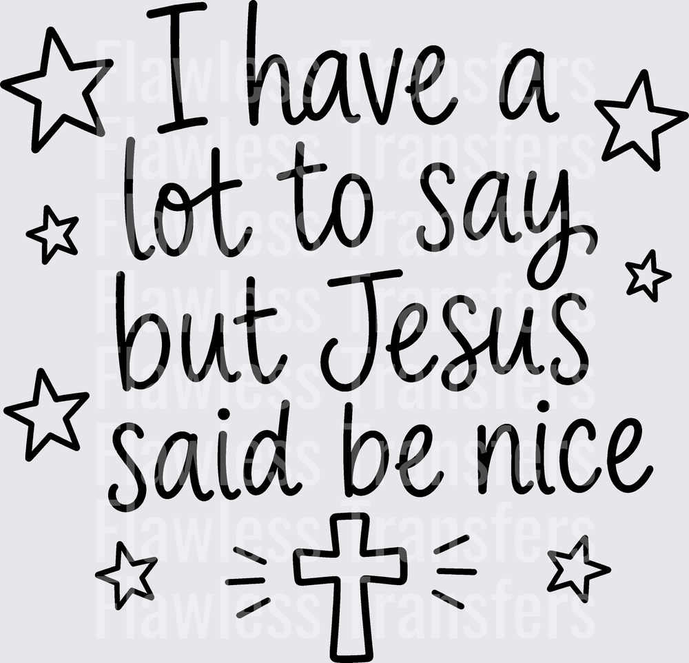 I Have A Lot To Say But Jesus Said Be Nice #5495