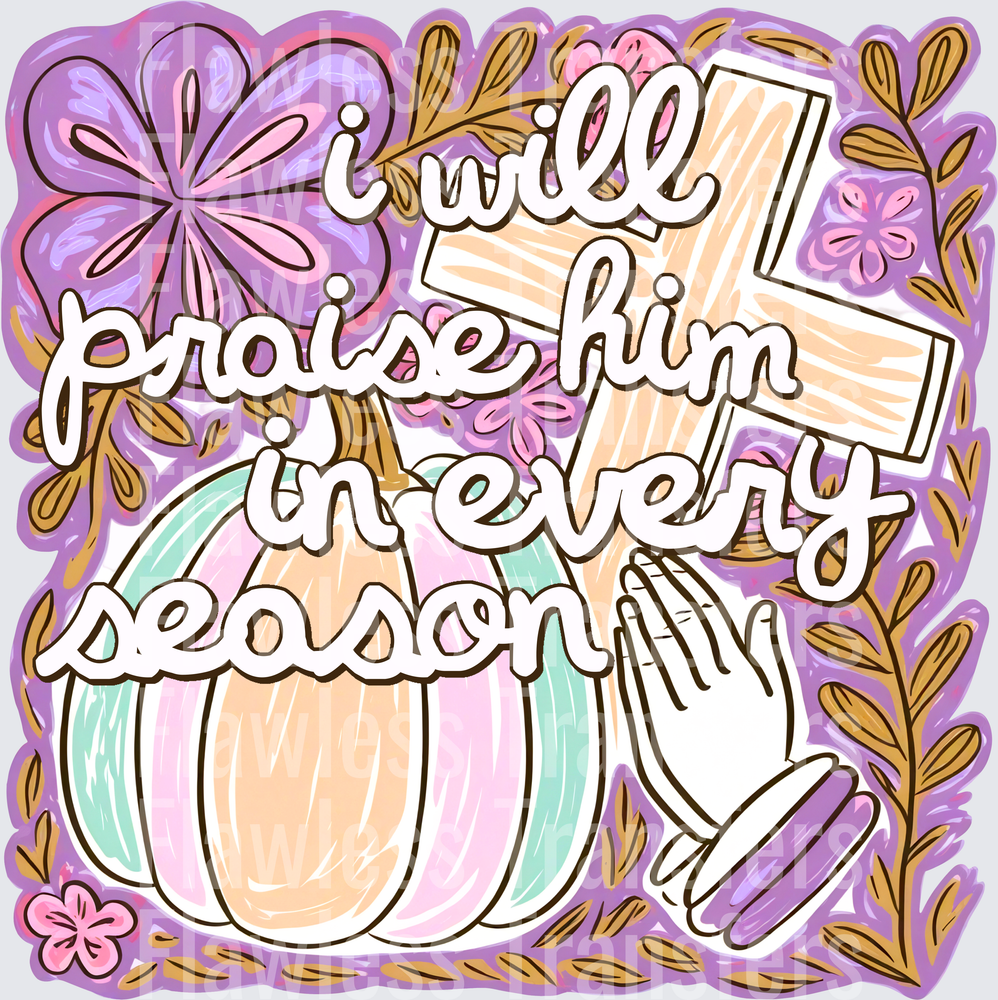 I Will Praise Him In Every Season #5259