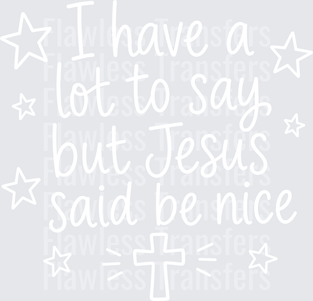 I Have A Lot To Say But Jesus Said Be Nice #5494