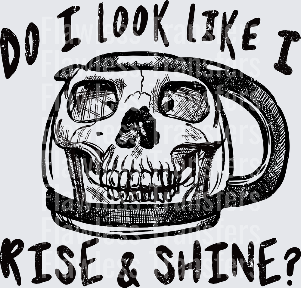 Do I Look Like I Rise And Shine Distressed #4867
