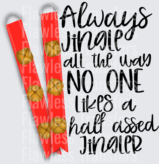 Always Jingle All The Way No One Likes A Half Assed Jingler #1411