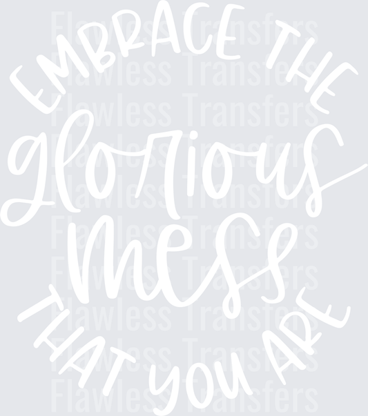 Embrace The Glorious Mess That You Are #4370