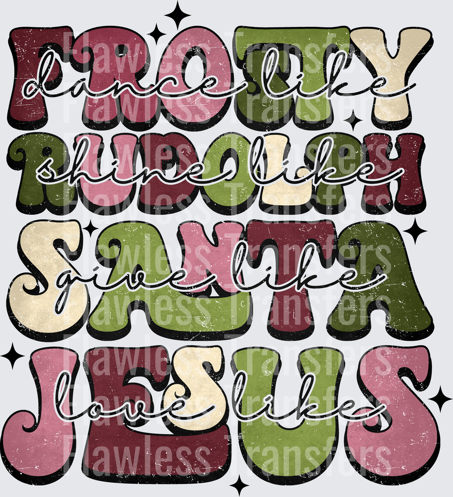 Dance Like Frosty Shine Like Rudolph Give Like Santa Love Like Jesus #1454