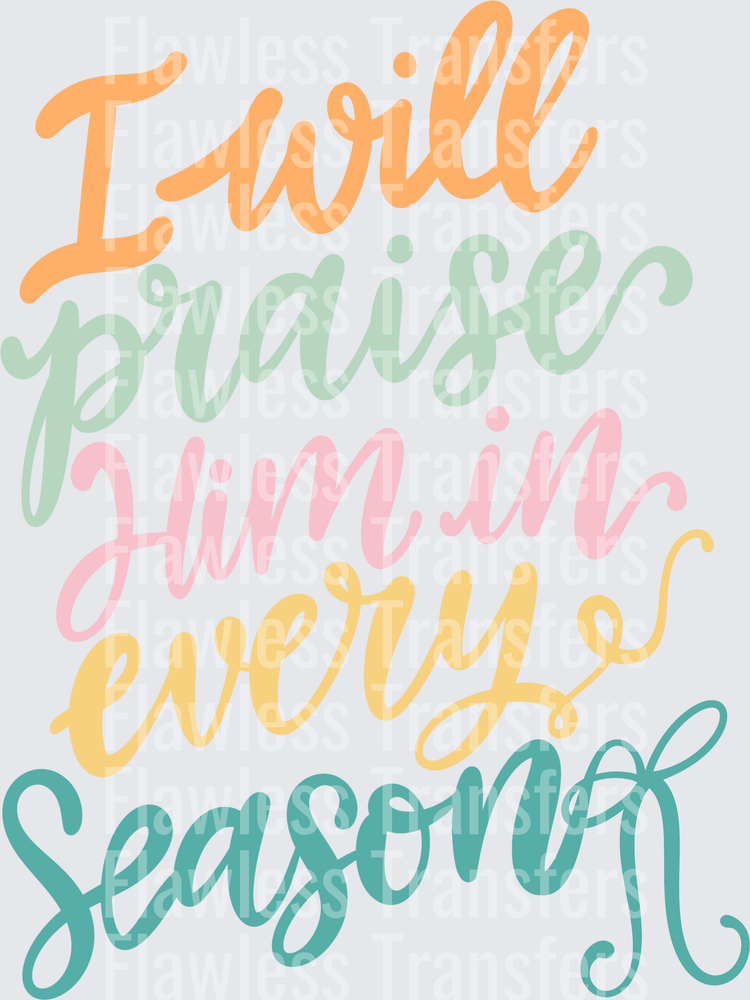 I Will Praise Him In Every Season #5604