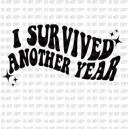 I Survived Another Year DTF Transfer